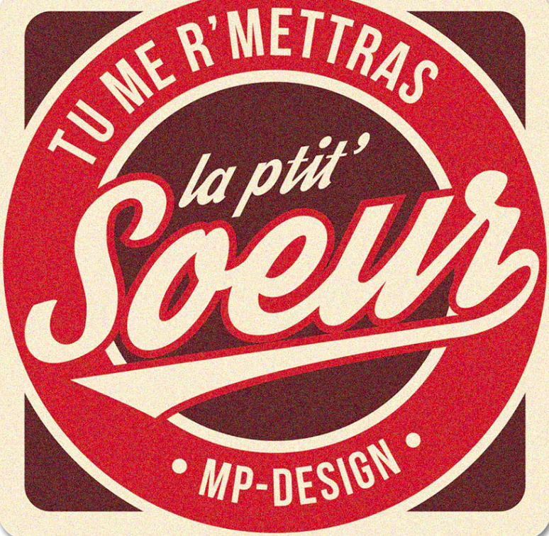 MP DESIGN - Sous bock MAT "Tu me r'mettras la petite soeur"